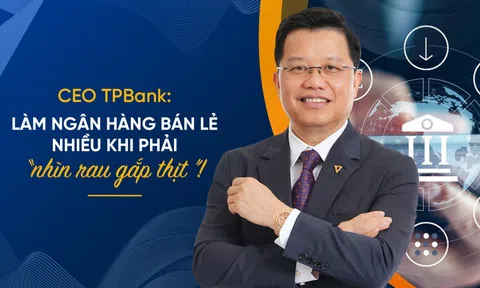 CEO TPBank giải mã chiến lược bán lẻ ngân hàng kiểu ‘FMCG kết hợp vàng bạc đá quý’