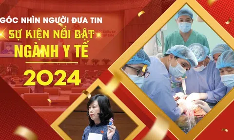 Góc nhìn Người Đưa Tin: Sự kiện nổi bật ngành Y tế năm 2024