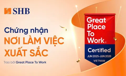 SHB được Great Place To Work chứng nhận là “Nơi làm việc xuất sắc”