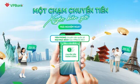 Chuyển tiền quốc tế thời 4.0: VPBank mở rộng phương thức chuyển tiền cho khách hàng