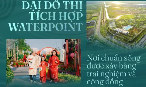 Đại đô thị tích hợp Waterpoint: Nơi chuẩn sống được xây bằng trải nghiệm và cộng đồng