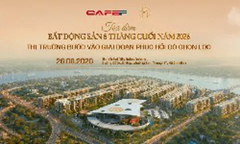 Sắp diễn ra tọa đàm "Bất động sản 6 tháng cuối 2026: Thị trường bước vào giai đoạn phục hồi có chọn lọc"